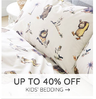 UP TO 40% OFF KIDS' BEDDING