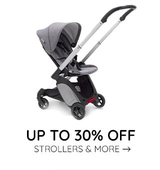 UP TO 30% OFF STROLLERS & MORE
