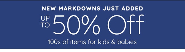 NEW MARKDOWNS JUST ADDED - UP TO 50% OFF