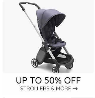 UP TO 50% OFF STROLLERS & MORE