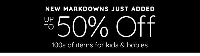 NEW MARKDOWNS JUST ADDED - UP TO 50% OFF