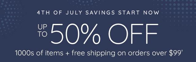 4TH OF JULY SAVINGS STARTS NOW