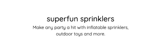 SUPERFUN SPRINKLERS