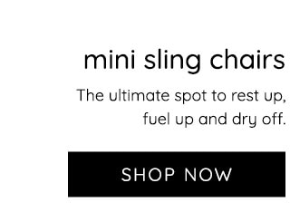 MINI SLING CHAIR - SHOP NOW