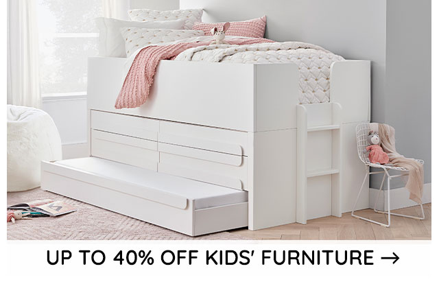 UP TO 40% OFF KIDS' FURNITURE