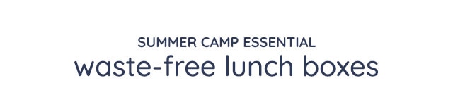 SUMMER CAMP ESSENTIAL - WASTE-FREE LUNCH BOXES