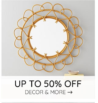 UP TO 50% OFF DECOR & MORE