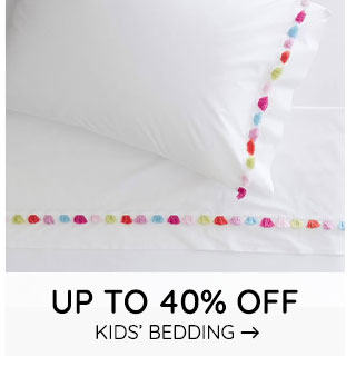 UP TO 40% OFF KIDS' BEDDING