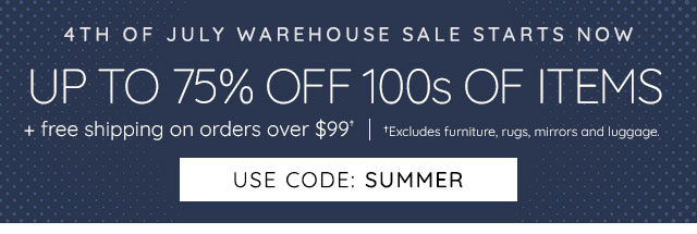 4TH OF JULY WAREHOUSE SALE STARTS NOW = UP TO 75% OFF 100s OF ITEMS