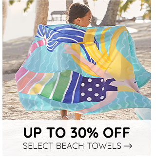 U P TO 30% OFF BEACH TOWELS