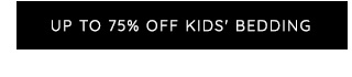 UP TO 75% OFF KIDS' BEDDING