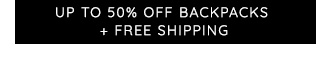 UP TO 50% OFF BACKPACKS + FREE SHIPPING