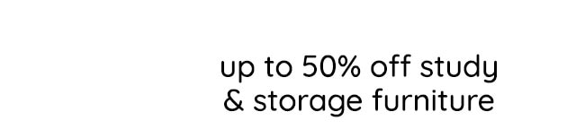UP TO 50% OFF STUDY & STORAGE