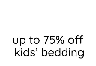 UP TO 75% OFF KIDS' BEDDING