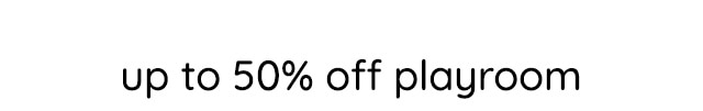 UP TO 50% OFF PLAYROOM