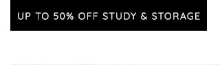 UP TO 50% OFF STUDY & STORAGE