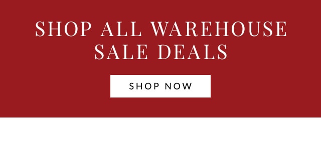 SHOP ALL WAREHOUSE SALE DEALS