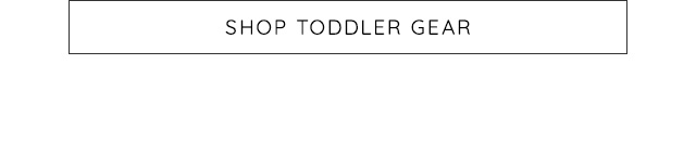 SHOP TODDLER GEAR