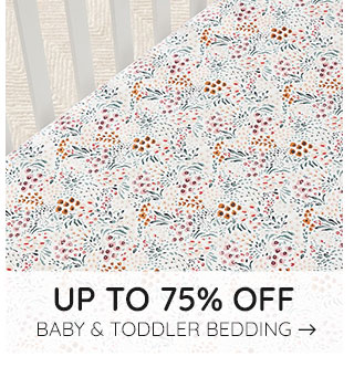 UP TO 75% OFF BABY & TODDLER BEDDING