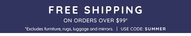 FREE SHIPPING ON ORDERS OVER $99†