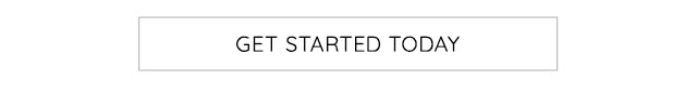 GET STARTED TODAY