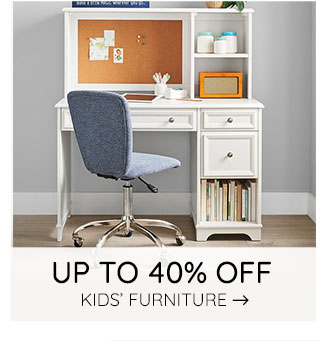 UP TO 40% OFF KIDS' FURNITURE