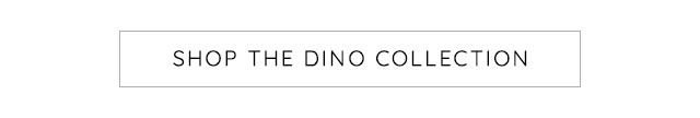 SHOP THE DINO COLLECTION