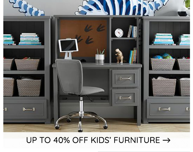 UP TO 40% OFF KIDS' FURNITURE