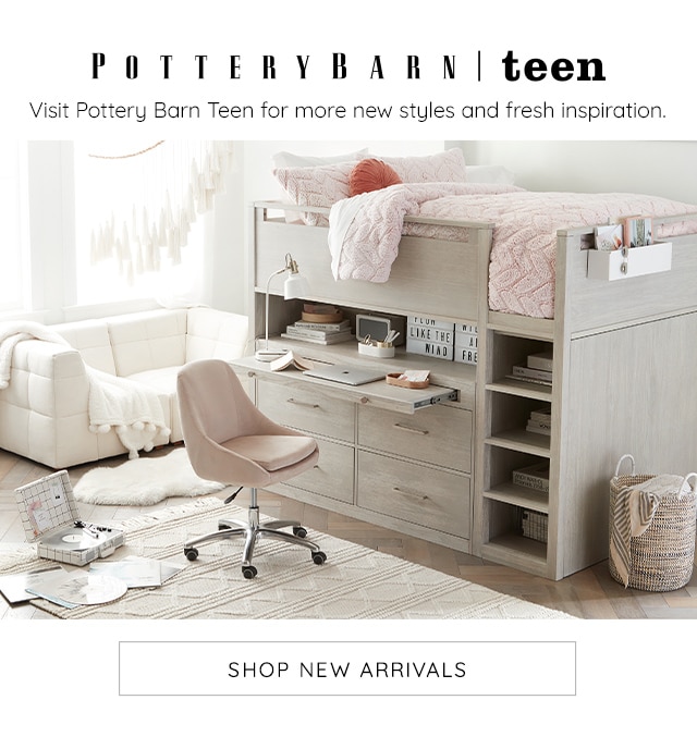 VISIT POTTERY BARN TEEN FOR MORE NEW STYLES & FRESH INSPIRATION.