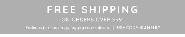 FREE SHIPPING ON ORDERS OVER $99†