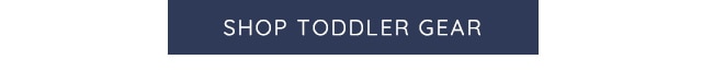 SHOP TODDLER GEAR