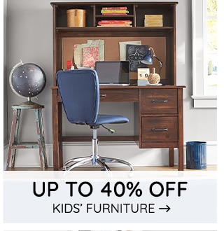 UP TO 40% OFF KIDS' FURNITURE