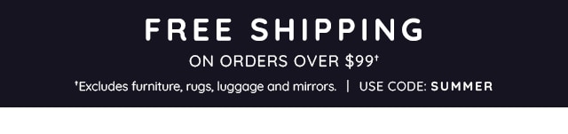FREE SHIPPING ON ORDERS OVER $99†