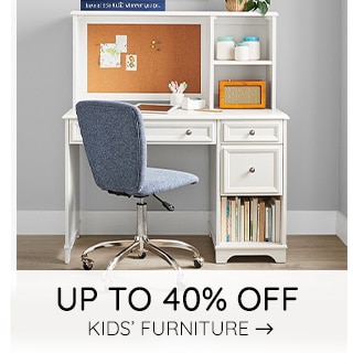 UP TO 40% OFF KIDS' FURNITURE