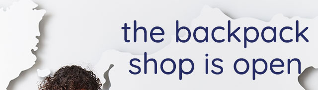 THE BACKPACK SHOP IS OPEN