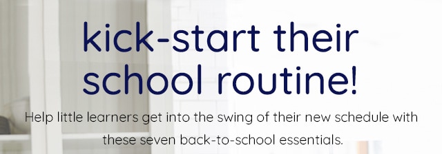 KICK-START THEIR SCHOOL ROUTINE