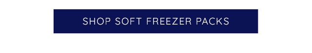 SHOP SOFT FREEZER PACKS