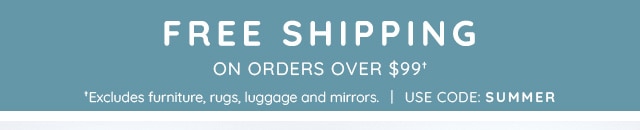 FREE SHIPPING ON ORDERS OVER $99†