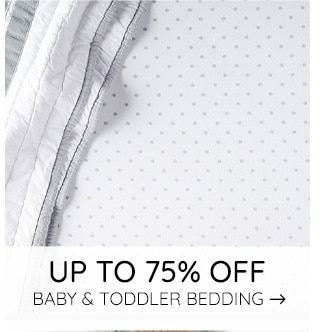 UP TO 75% OFF BABY & TODDLER BEDDING