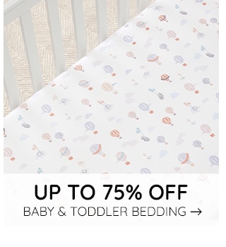 UP TO 75% OFF BABY & TODDLER BEDDING