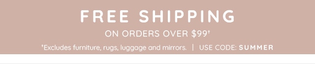 FREE SHIPPING ON ORDERS OVER $99†