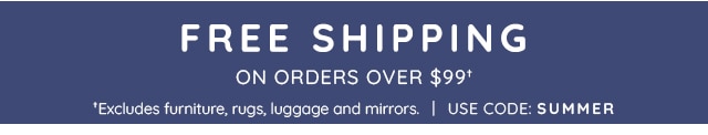 FREE SHIPPING ON ORDERS OVER $99†