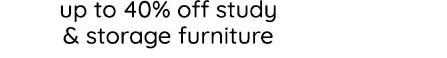 UP TO 40% OFF STUDY FURNITURE