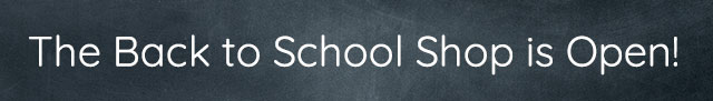 THE BACK TO SCHOOL SHOP IS OPEN!