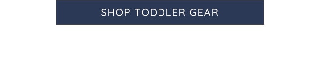 SHOP TODDLER GEAR