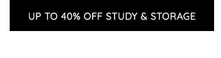 UP TO 40% OFF STUDY & STORAGE