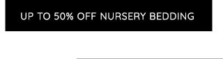 UP TO 50% OFF NURSERY BEDDING