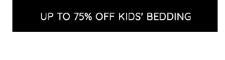 UP TO 75% OFF KIDS' BEDDING