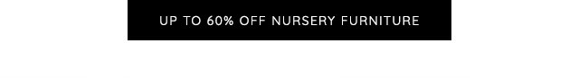 UP TO 60% OFF NURSERY FURNITURE