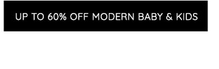 UP TO 60% OFF MODERN BABY + KIDS